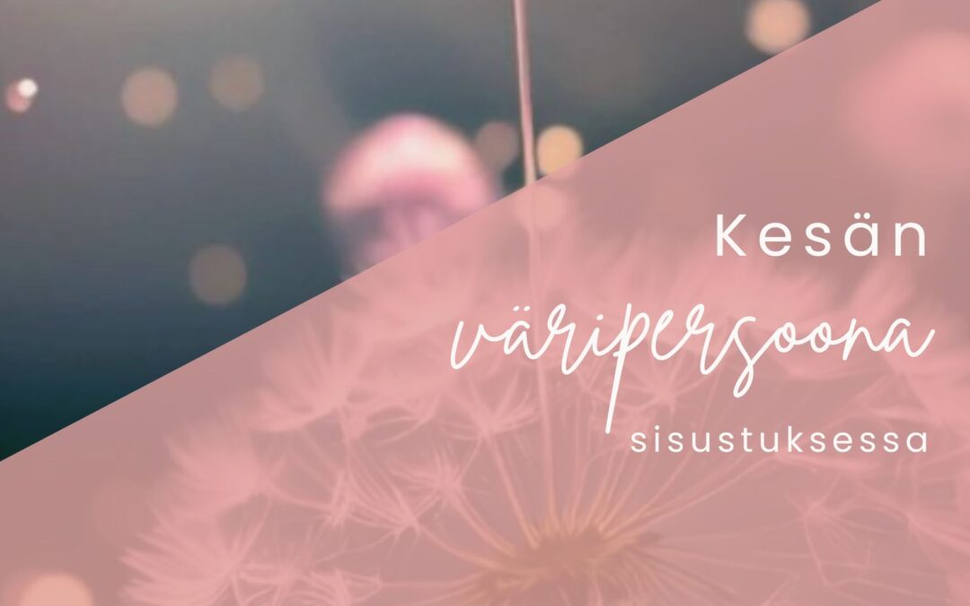 Kesän väripersoona sisustuksessa