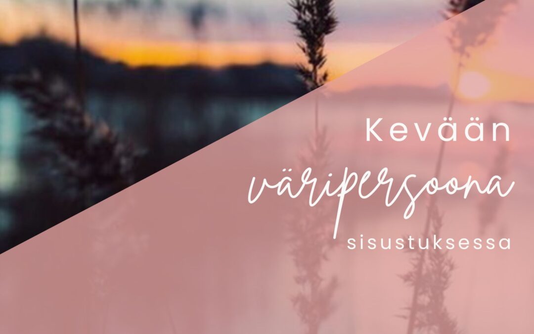Kevät väripersoona sisustuksessa
