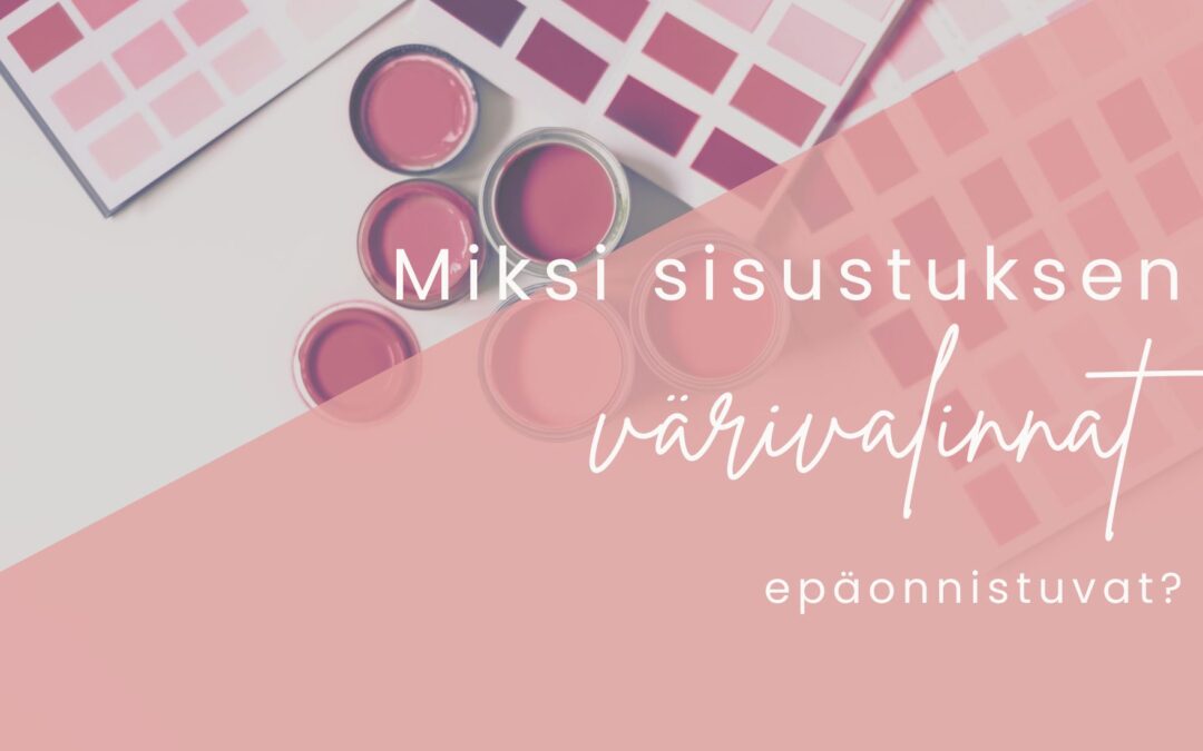 Miksi sisustuksen värivalinnat epäonnistuvat?