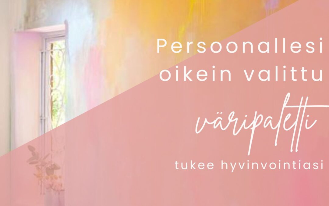 Persoonallesi oikein valittu väripaletti tukee hyvinvointiasi