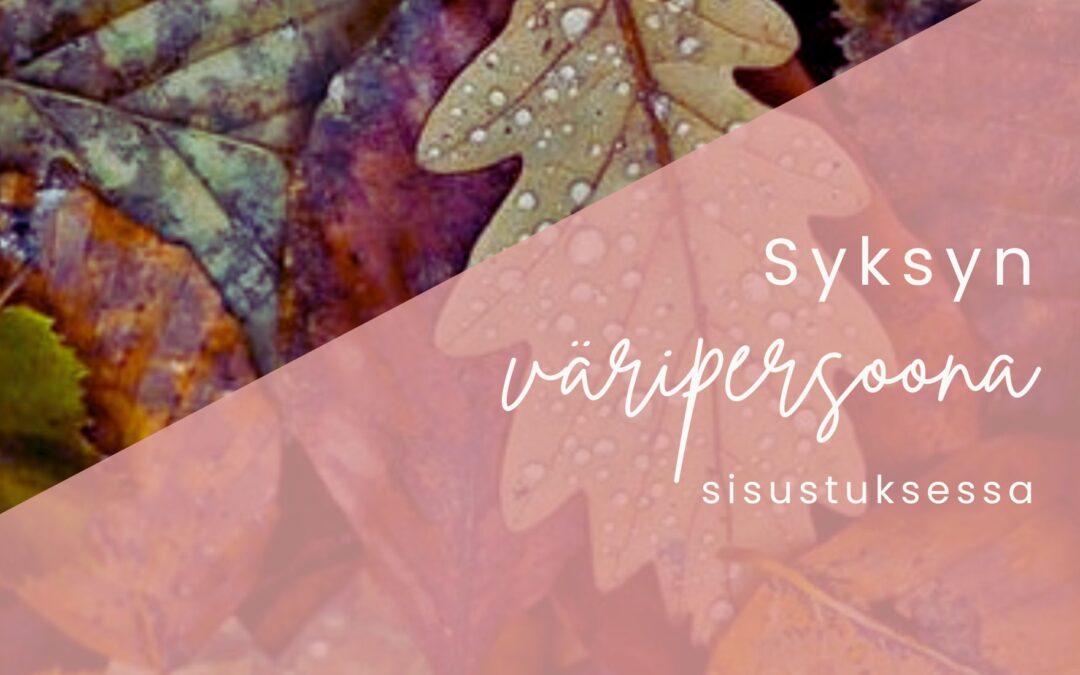Syksyn väripersoona sisustuksessa