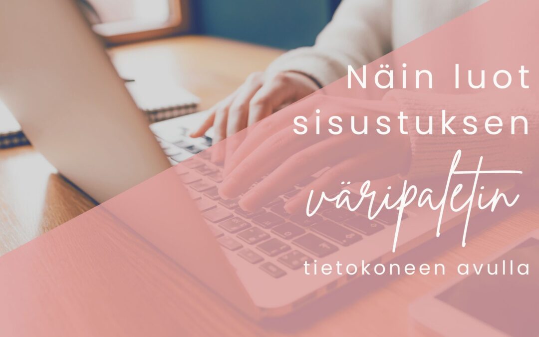 Näin luot sisustuksen väripaletin tietokoneen avulla