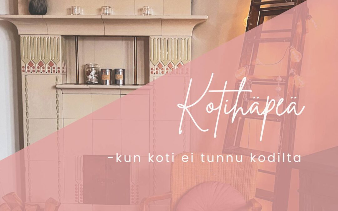 Kotihäpeä – kun koti ei tunnu kodilta