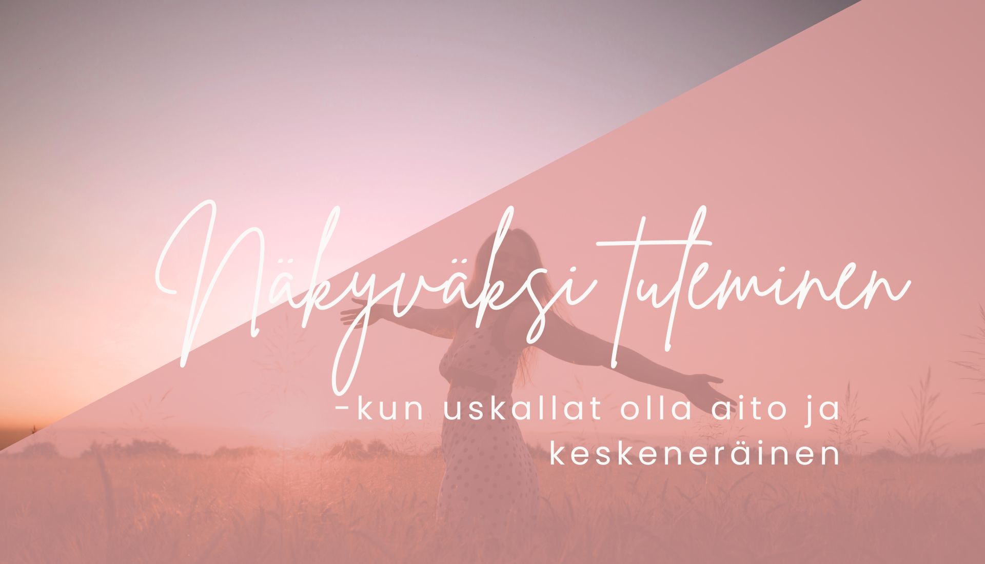 Näkyväksi tulemisen pelko – rohkeus astua esiin omana itsenä